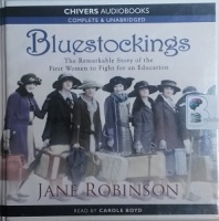 Bluestockings - The Story of the First Women to Fight for an Education written by Jane Robinson performed by Carole Boyd on CD (Unabridged)